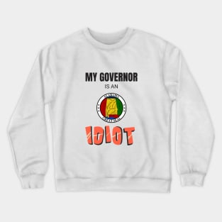 Alabama - My governor is an idiot Crewneck Sweatshirt